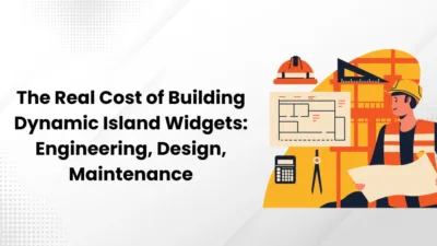 The Real Cost of Building Dynamic Island Widgets: Engineering, Design, Maintenance