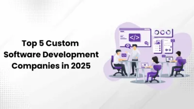Top 5 Custom Software Development Companies in 2025